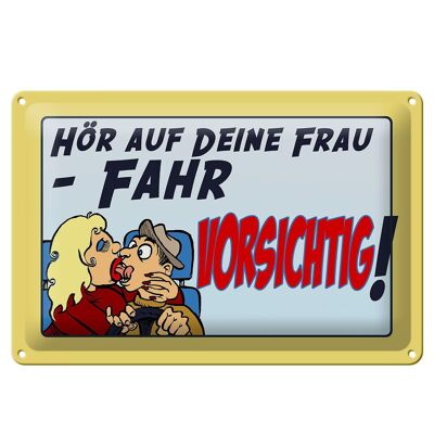 Blechschild Spruch 30x20cm hör auf deine Frau fahr vorsichtig