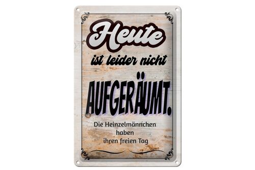 Blechschild Spruch 20x30cm heute leider nicht aufgeräumt