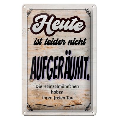 Blechschild Spruch 20x30cm heute leider nicht aufgeräumt