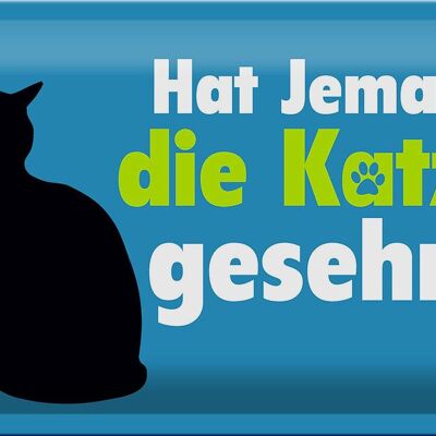 Blechschild Spruch 30x20cm hat jemand die Katze gesehn