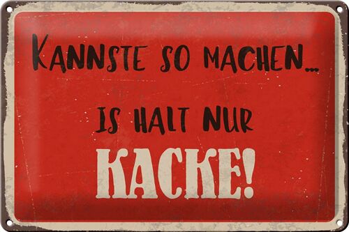 Blechschild Spruch 30x20cm kannste so machen is halt Kacke