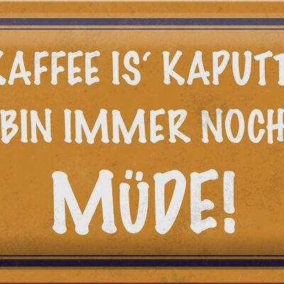 Cartel de chapa que dice 30x20cm El café está roto, estoy cansado