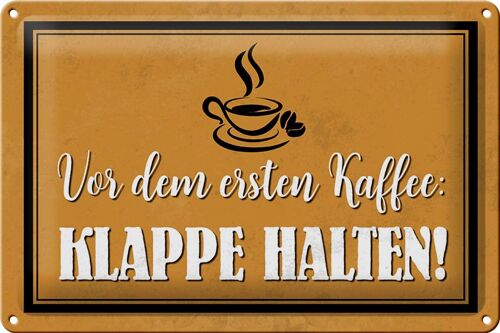 Blechschild Spruch 30x20cm vor ersten Kaffee Klappe halten