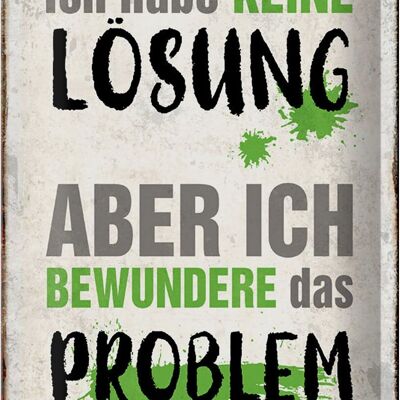 Blechschild Spruch 20x30cm ich habe keine Lösung aber