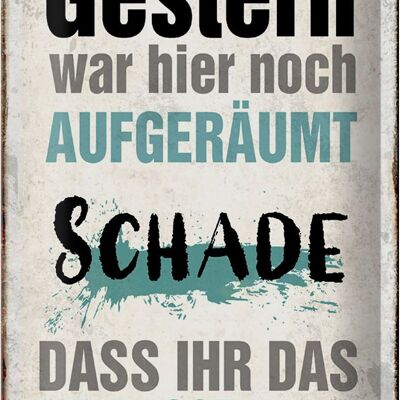 Blechschild Spruch 20x30cm Gestern war hier aufgeräumt