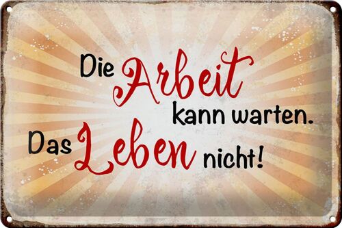 Blechschild Spruch 30x20cm Arbeit kann warten Leben nicht