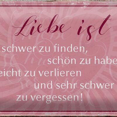 Blechschild Spruch 30x20cm liebe ist schwer zu finden