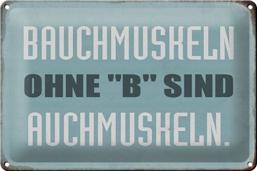 Blechschild Spruch 30x20cm Bauchmuskeln ohne B sind auch