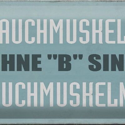 Blechschild Spruch 30x20cm Bauchmuskeln ohne B sind auch