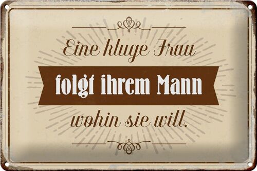 Blechschild Spruch 30x20cm kluge Frau folgt ihrem Mann