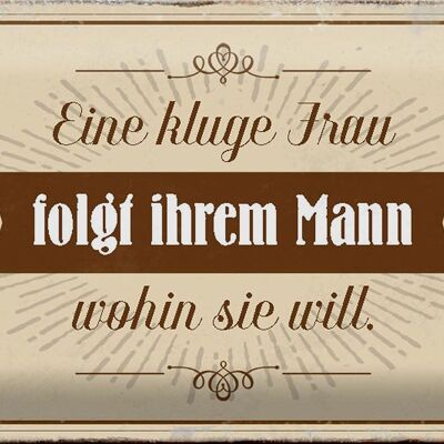 Blechschild Spruch 30x20cm kluge Frau folgt ihrem Mann