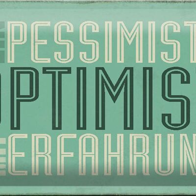 Blechschild Spruch 30x20cm Pessimist ist Optimist mit