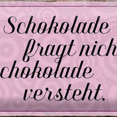 Blechschild Spruch 30x20cm Schokolade fragt nicht