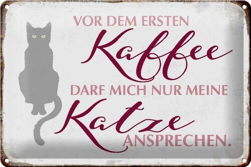 Blechschild Katze 30x20cm vor dem ersten Kaffee nur Katze