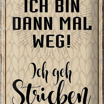 Blechschild Spruch 20x30cm ich bin dann weg geh stricken