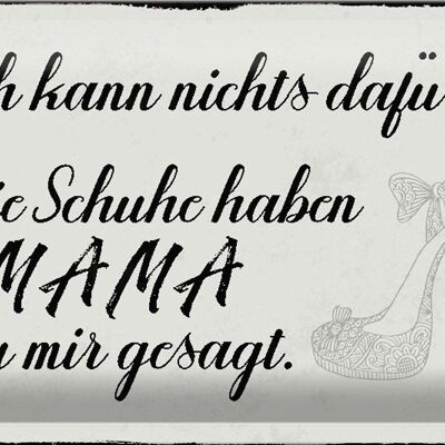 Blechschild Spruch 30x20cm Schuhe haben Mama zu mir gesagt