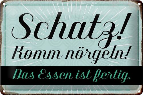 Blechschild Spruch 30x20cm Schatz komm nörgeln Essen fertig