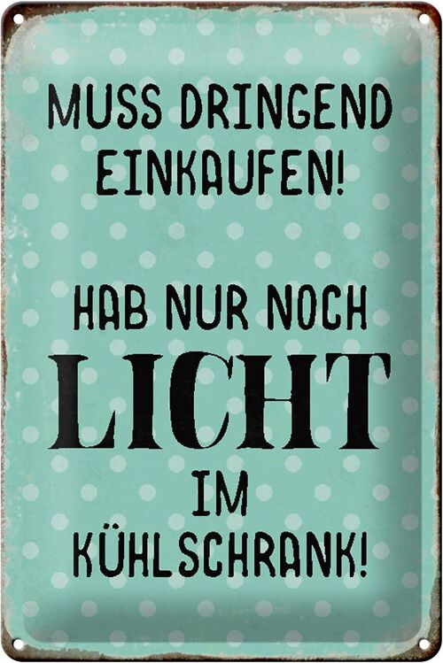 Blechschild Spruch 20x30cm muss dringend einkaufen hab nur