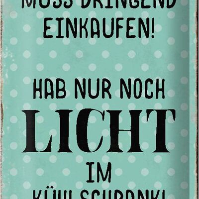 Blechschild Spruch 20x30cm muss dringend einkaufen hab nur