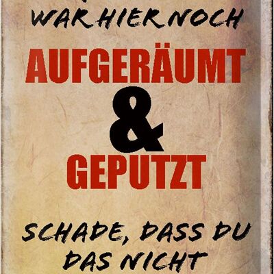 Blechschild Spruch 20x30cm Gestern war hier noch aufgeräumt