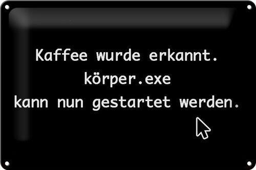 Blechschild Spruch 30x20cm Kaffee wurde erkannt körper exe