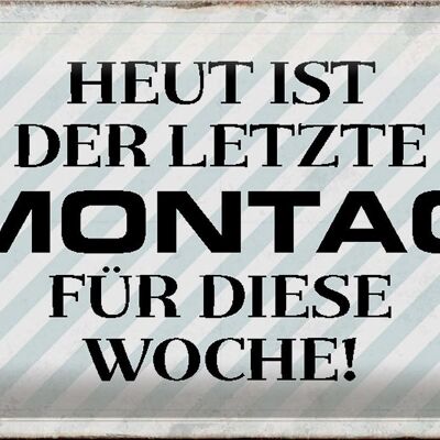 Blechschild Spruch 30x20cm heute ist der letzte Montag