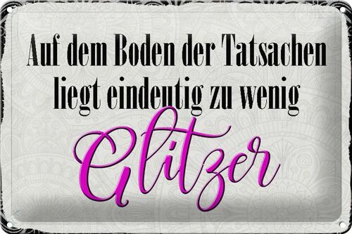 Blechschild Spruch 30x20cm auf dem Boden zu wenig Glitzer