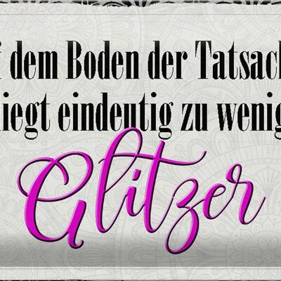 Blechschild Spruch 30x20cm auf dem Boden zu wenig Glitzer