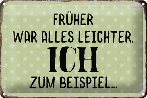 Blechschild Spruch 30x20cm früher was alles leichter