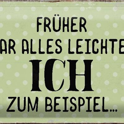 Blechschild Spruch 30x20cm früher was alles leichter