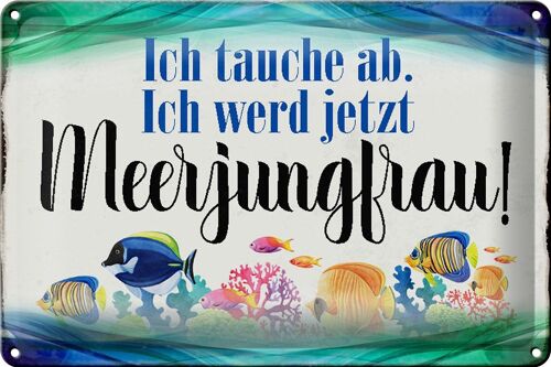 Blechschild Spruch 30x20cm ich tauche ab werd Meerjungfrau