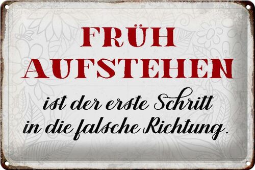 Blechschild Spruch 30x20cm früh aufstehen falsche Richtung