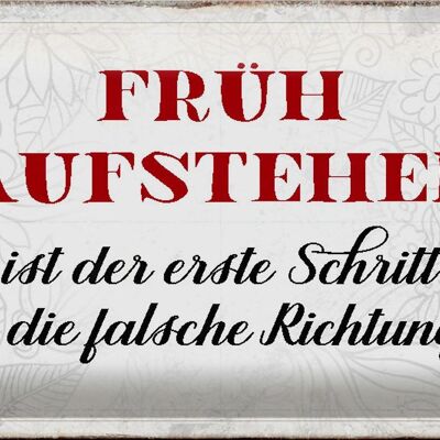 Blechschild Spruch 30x20cm früh aufstehen falsche Richtung