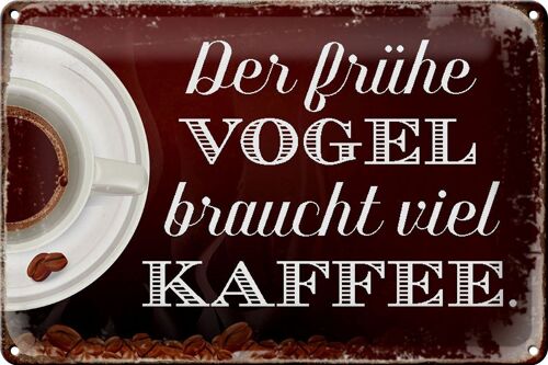 Blechschild Spruch 30x20cm früher Vogel braucht viel Kaffee