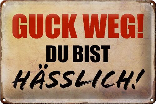 Blechschild Spruch 30x20cm quck weg du bist hässlich Retro