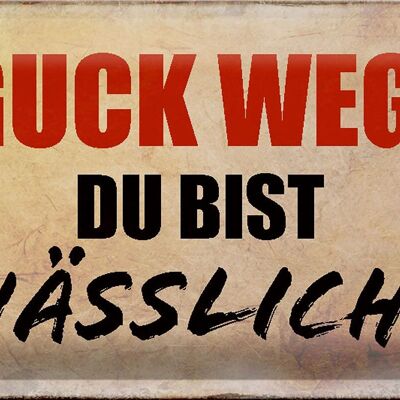 Blechschild Spruch 30x20cm quck weg du bist hässlich Retro