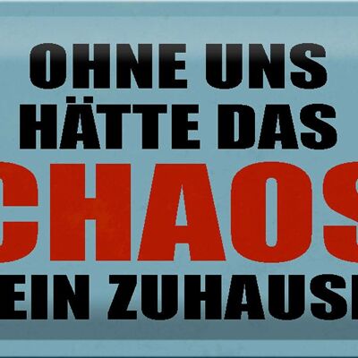 Blechschild Spruch 30x20cm ohne uns hat Chaos kein Zuhause