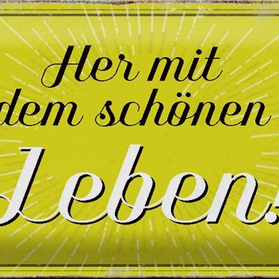 Blechschild Spruch 30x20cm Her mit dem schönen Leben