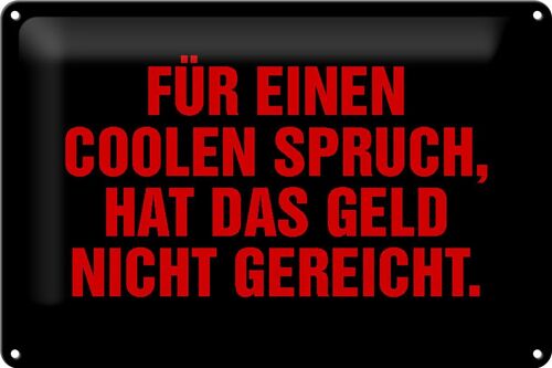 Blechschild Spruch 30x20cm für coolen Spruch nicht gereicht