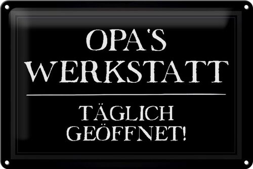 Blechschild Spruch 30x20cm Opas Werkstatt täglich geöffnet