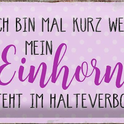 Blechschild Spruch 30x20cm bin kurz weg mein Einhorn steht