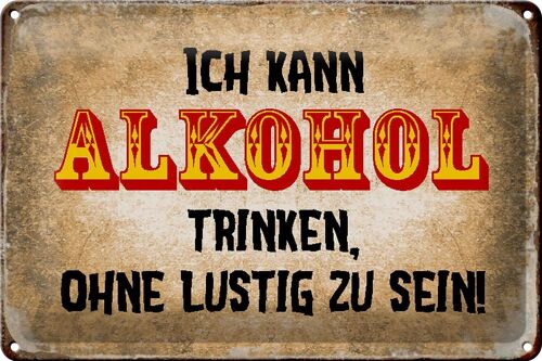 Blechschild Spruch 30x20cm kann trinken ohne lustig