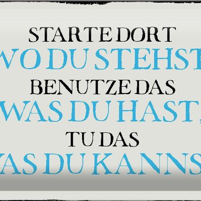 Blechschild Spruch 30x20cm starte dort wo du stehst benutze