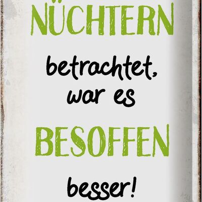 Blechschild Spruch 20x30cm nüchtertn war besoffen besser