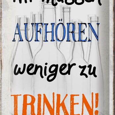 Blechschild Spruch 20x30cm müssen aufhören weniger trinken