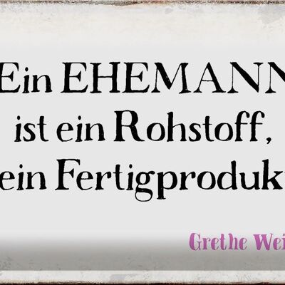 Blechschild Spruch 30x20cm ein Ehemann ist ein Rohstoff