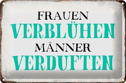 Blechschild Spruch 30x20cm Frauen verblühen Männer