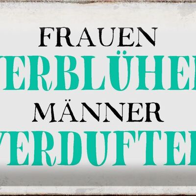 Blechschild Spruch 30x20cm Frauen verblühen Männer