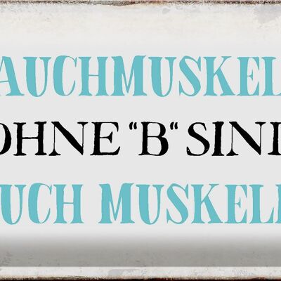 Blechschild Spruch 30x20cm Bauchmuskeln ohne B