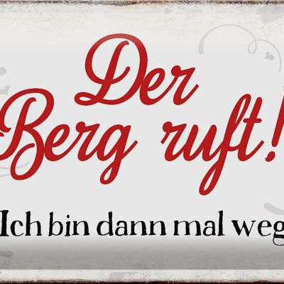 Blechschild Spruch 30x20cm Berg ruft ich bin dann mal weg